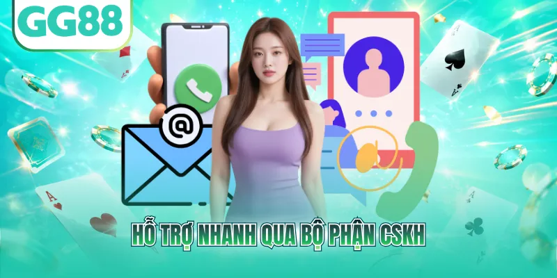 Hỗ trợ nhanh qua bộ phận CSKH