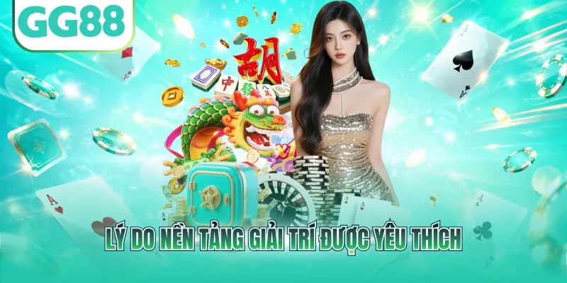 Lý do nền tảng giải trí được yêu thích
