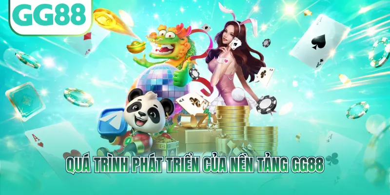 Quá trình phát triển của nền tảng GG88